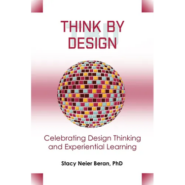 Think by Design: Celebrating Design Thinking and Experiential Learning