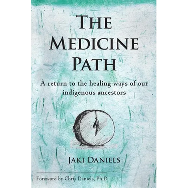 The Medicine Path: A Return to the Healing Ways of Our Indigenous Ancestors