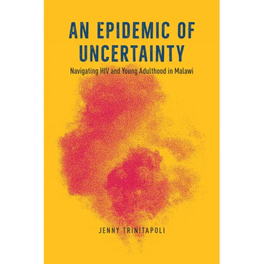 An Epidemic of Uncertainty: Navigating HIV and Young Adulthood in Malawi