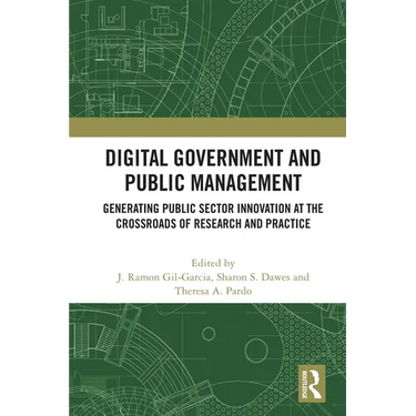 Digital Government and Public Management: Generating Public Sector Innovation at the Crossroads of Research and Practice