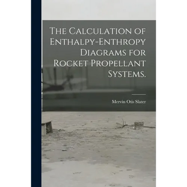 The Calculation of Enthalpy-enthropy Diagrams for Rocket Propellant Systems.