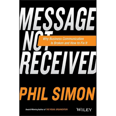 Message Not Received: Why Business Communication Is Broken and How to Fix It