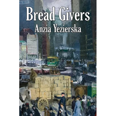 Bread Givers: A Novel of Immigration and Women's Independence in New York