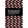 Seen and Unseen: Or, Monologues of a Homeless Snail