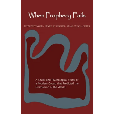 When Prophecy Fails: A Social and Psychological Study of a Modern Group That Predicted the Destruction of the World