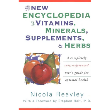 The New Encyclopedia of Vitamins, Minerals, Supplements, & Herbs: A Completely Cross-Referenced User's Guide for Optimal Health