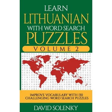 Learn Lithuanian with Word Search Puzzles Volume 2: Learn Lithuanian Language Vocabulary with 130 Challenging Bilingual Word Find Puzzles for All Ages