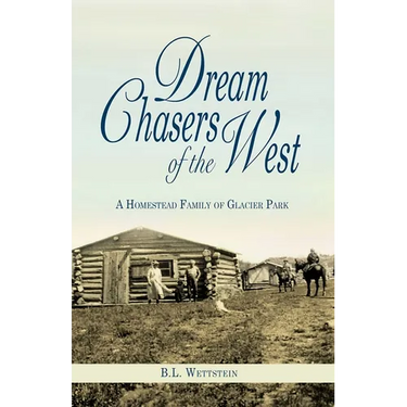 Dream Chasers of the West: A Homestead Family of Glacier National Park