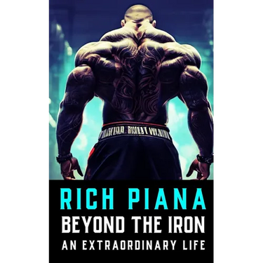 Rich Piana: Beyond the Iron: The Extraordinary Life of Rich Piana