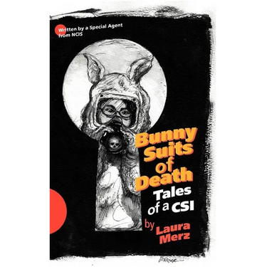 Bunny Suits of Death: Tales of a Csi
