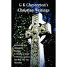 G K Chesterton's Christian Writings (Unabridged): Everlasting Man, Orthodoxy, Heretics, St Francis of Assisi, St. Thomas Aquinas and the Man Who Was T