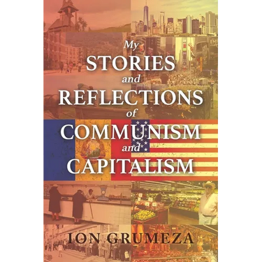 My Stories and Reflections of Communism and Capitalism