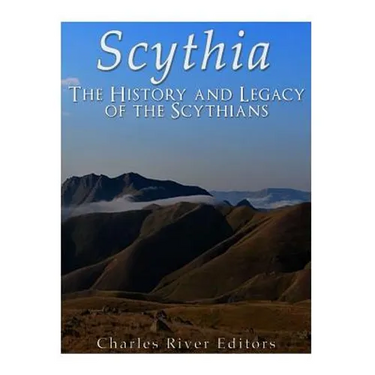Scythia: The History and Legacy of the Scythians