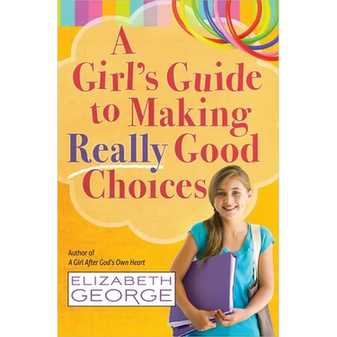A Girl's Guide to Making Really Good Choices