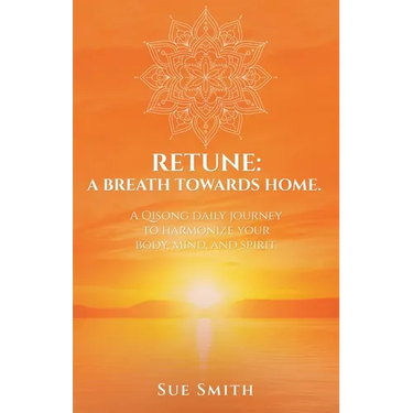 Retune: A Breath Towards Home.: A Qisong Daily Journey to Harmonize your Body, Mind, and Spirit.