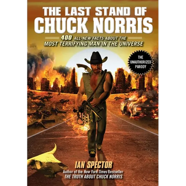 The Last Stand of Chuck Norris: 400 All New Facts About the Most Terrifying Man in the Universe