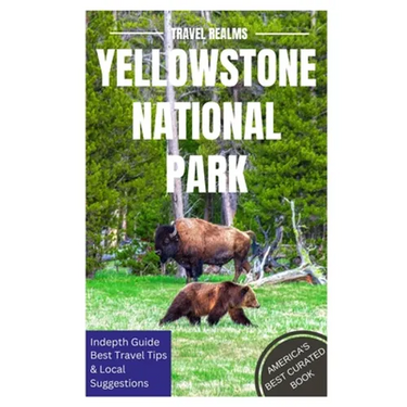 Yellowstone National Park Travel Guide: Travel Realms