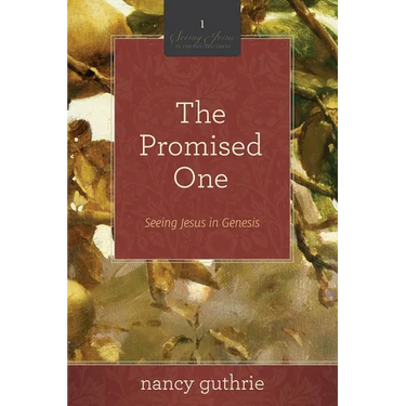 The Promised One: Seeing Jesus in Genesis (a 10-Week Bible Study) Volume 1