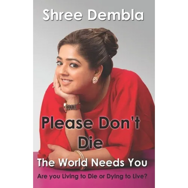 Please Don't Die: The World Needs You, Are you Living to Die or Dying to Live?