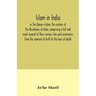 Islam in India, or The Qanun-i-Islam, the customs of the Musalmans of India, comprising a full and exact account of their various rites and ceremonies