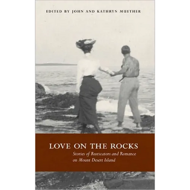 Love on the Rocks: Stories of Rusticators and Romance on Mount Desert Island