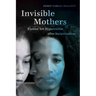 Invisible Mothers: Unseen Yet Hypervisible After Incarceration
