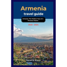 Armenia travel guide 2023 - 2024: Armenia: The Modern Face of a Timeless Nation