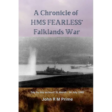 A Chronicle of HMS Fearless' Falklands War: Day by day account 31st March - 14 July 1982