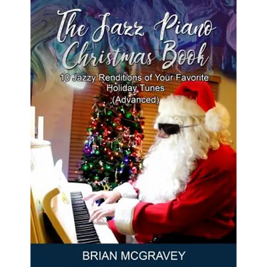 The Jazz Piano Christmas Book: 10 Jazzy Renditions of Your Favorite Holiday Tunes (Advanced)