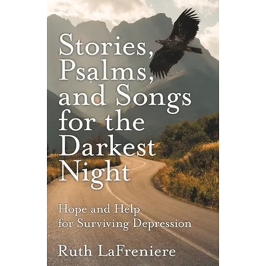 Stories, Psalms, and Songs for the Darkest Night: Hope and Help for Surviving Depression