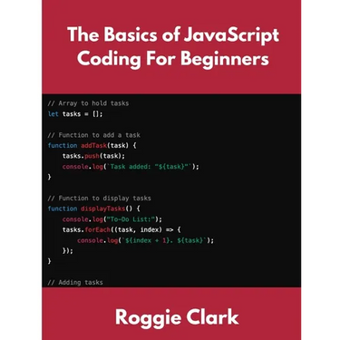 The Basics of JavaScript Coding For Beginners: Learn Basic JavaScript Programming Concepts in less than 50 pages