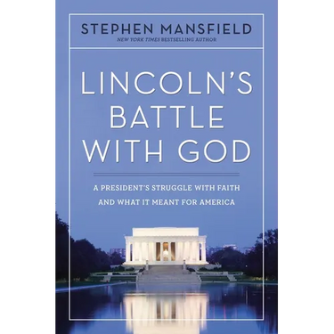 Lincoln's Battle with God: A President's Struggle with Faith and What It Meant for America