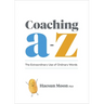 Coaching A to Z: The Extraordinary Use of Ordinary Words
