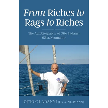From Riches to Rags to Riches: The Autobiography of Otto Ladanyi (f.k.a. Neumann)