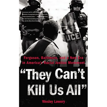 They Can't Kill Us All: Ferguson, Baltimore, and a New Era in America's Racial Justice Movement