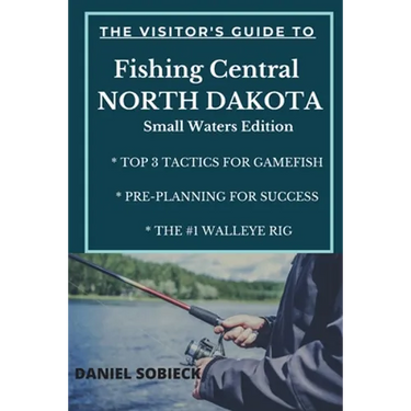The Visitor's Guide to Fishing Central North Dakota: Small Waters Edition