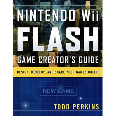 Nintendo Wii Flash Game Creator's Guide: Design, Develop, and Share Your Games Online