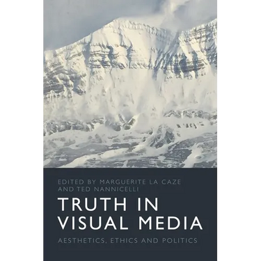 Truth in Visual Media: Aesthetics, Ethics and Politics