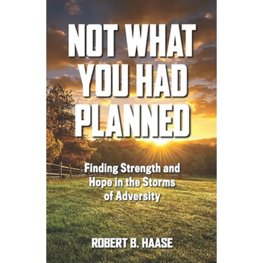 Not What You Had Planned: Finding Strength and Hope in the Storms of Adversity