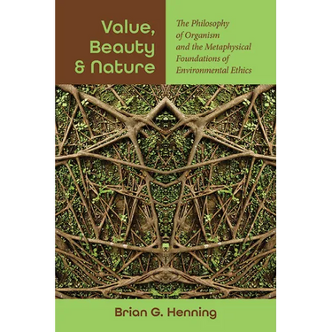 Value, Beauty, and Nature: The Philosophy of Organism and the Metaphysical Foundations of Environmental Ethics