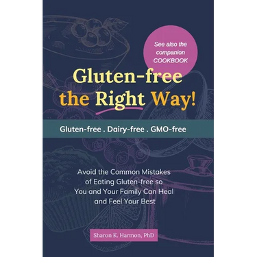 Gluten-free the Right Way!: Avoid the Common Mistakes of Eating Gluten-free so You and Your Family Can Heal and Feel Your Best