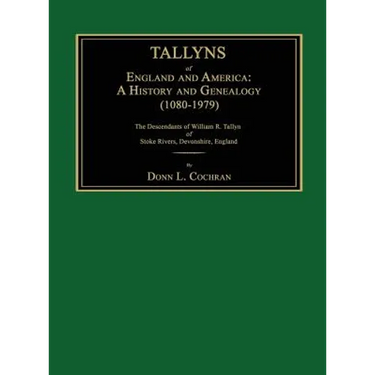 Tallyns of England and America: A History and Genealogy (1080-1979). The Descendants of William R. Tallyn of Stoke Rivers, Devonshire, England