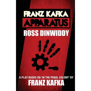 Franz Kafka - Apparatus: A Play based on 'In the Penal Colony' by Franz Kafka