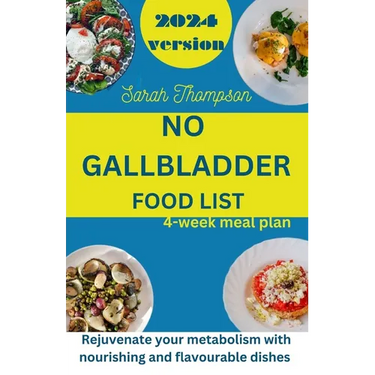 No Gallbladder Food List: Rejuvenate your metabolism with nourishing and flavorable dishes with a 4 week meal plan