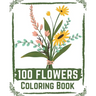 100 Flowers Coloring Book: flowers coloring books for adults relaxation, flower coloring book easy