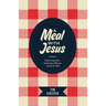 A Meal with Jesus: Discovering Grace, Community, and Mission Around the Table
