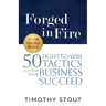 Forged in Fire: 50 Fight-to-Win Tactics to Help Your Business Succeed