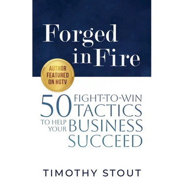 Forged in Fire: 50 Fight-to-Win Tactics to Help Your Business Succeed