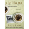 A Lot Like Me: A Father and Son's Journey to Reconciliation