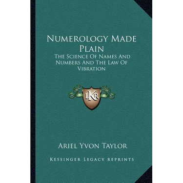 Numerology Made Plain: The Science Of Names And Numbers And The Law Of Vibration
